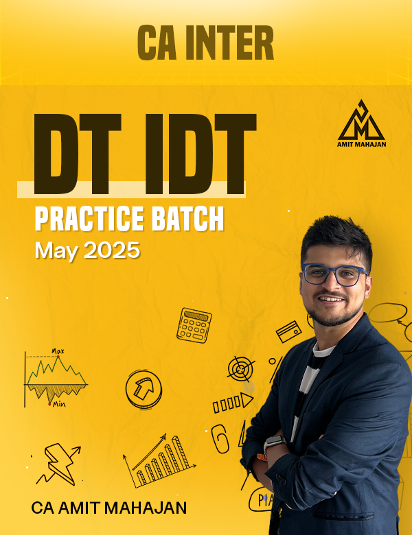 Tax Practice Batch -May 2025- (DT + IDT) - CA Inter | CA Amit Mahajan